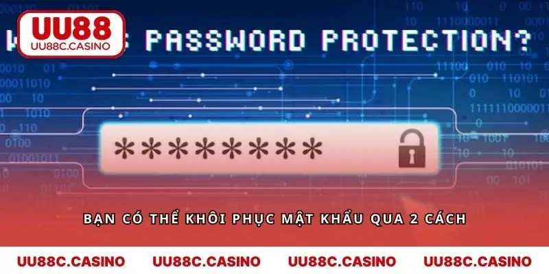 Bạn có thể khôi phục mật khẩu qua 2 cách