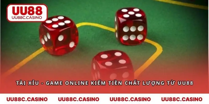 Tài Xỉu - Game Online Kiếm Tiền Chất Lượng Từ UU88