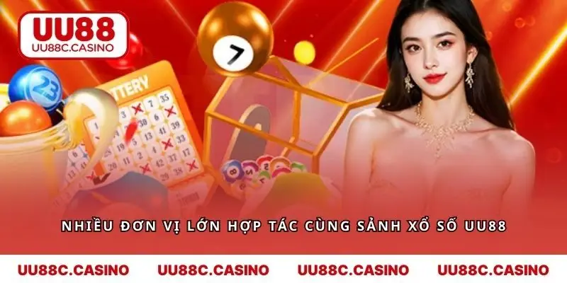 Nhiều đơn vị lớn đã hợp tác cùng sảnh xổ số của UU88
