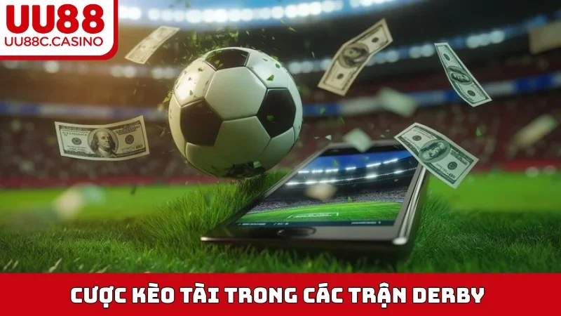Cược kèo Tài trong các trận Derby