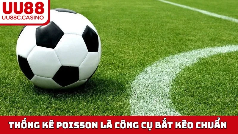 Thống kê Poisson là công cụ bắt kèo chuẩn